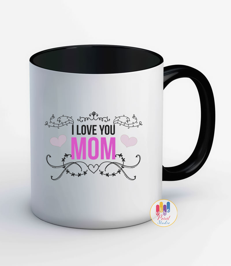 I Love You Mom Mug